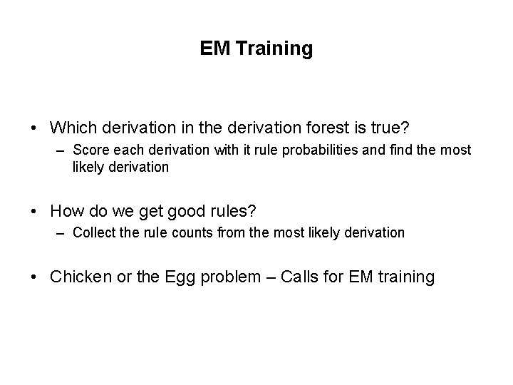 EM Training • Which derivation in the derivation forest is true? – Score each