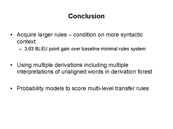 Conclusion • Acquire larger rules – condition on more syntactic context – 3. 63