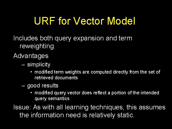 URF for Vector Model Includes both query expansion and term reweighting Advantages – simplicity