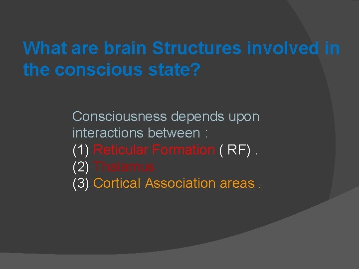 What are brain Structures involved in the conscious state? Consciousness depends upon interactions between