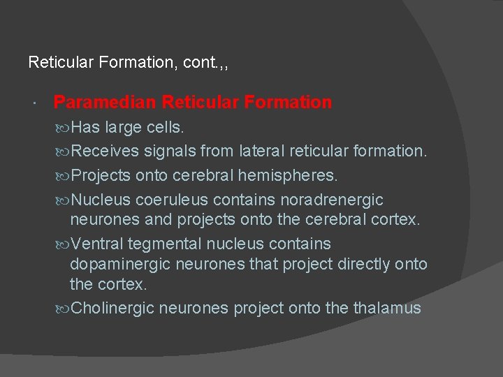 Reticular Formation, cont. , , Paramedian Reticular Formation Has large cells. Receives signals from