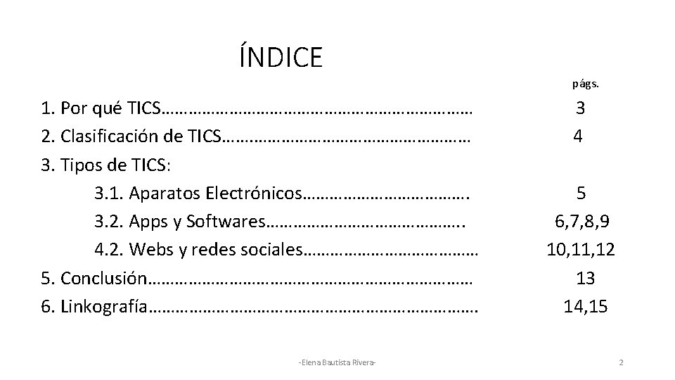 ÍNDICE 1. Por qué TICS……………………………… 2. Clasificación de TICS……. …………………… 3. Tipos de TICS: