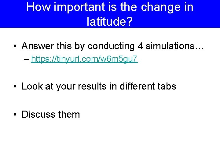 How important is the change in latitude? • Answer this by conducting 4 simulations… How important is the change in latitude? • Answer this by conducting 4 simulations…