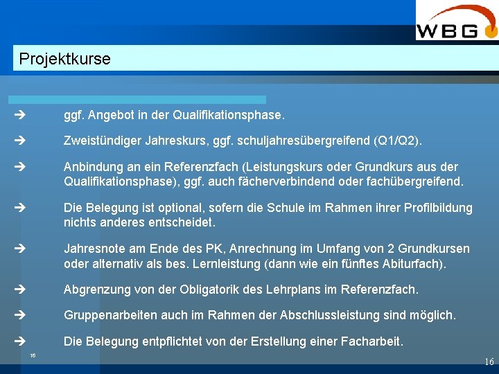 Projektkurse ggf. Angebot in der Qualifikationsphase. Zweistündiger Jahreskurs, ggf. schuljahresübergreifend (Q 1/Q 2). Anbindung