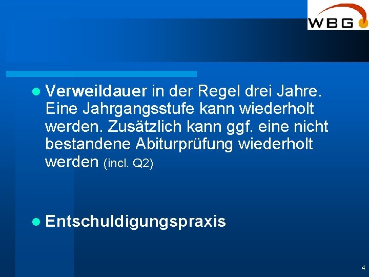 l Verweildauer in der Regel drei Jahre. Eine Jahrgangsstufe kann wiederholt werden. Zusätzlich kann