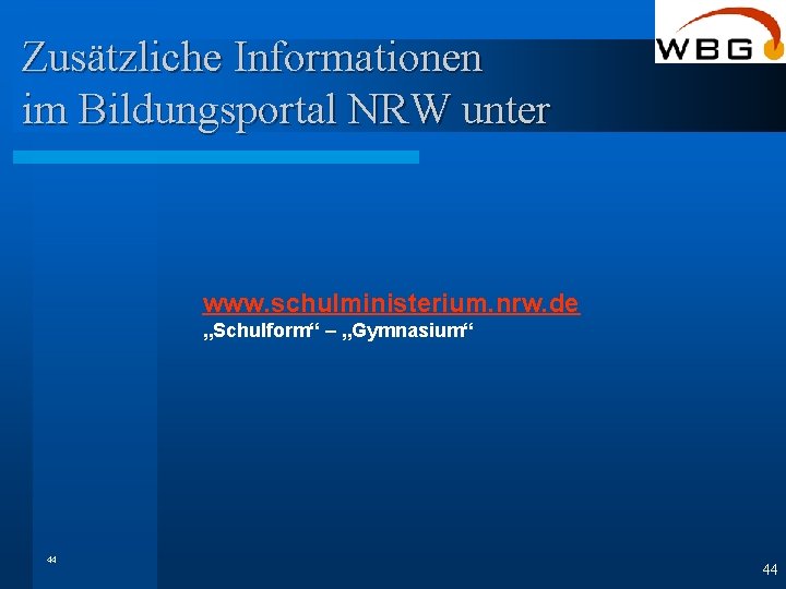 Zusätzliche Informationen im Bildungsportal NRW unter www. schulministerium. nrw. de „Schulform“ – „Gymnasium“ 44