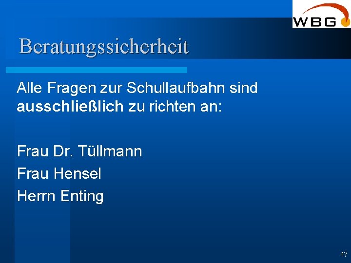 Beratungssicherheit Alle Fragen zur Schullaufbahn sind ausschließlich zu richten an: Frau Dr. Tüllmann Frau