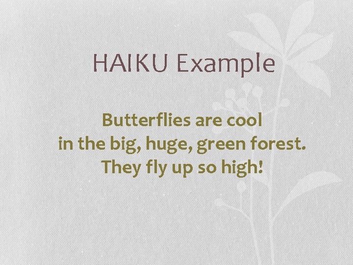 HAIKU Example Butterflies are cool in the big, huge, green forest. They fly up HAIKU Example Butterflies are cool in the big, huge, green forest. They fly up