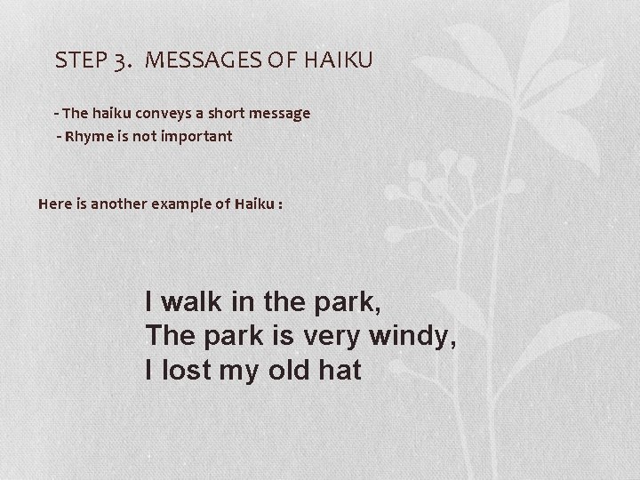 STEP 3. MESSAGES OF HAIKU - The haiku conveys a short message - STEP 3. MESSAGES OF HAIKU - The haiku conveys a short message -