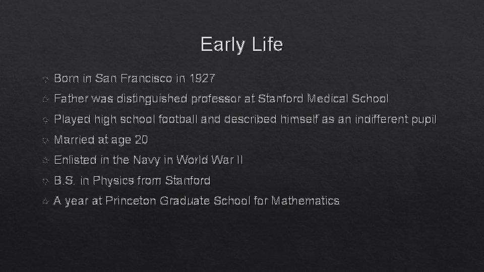 Early Life Born in San Francisco in 1927 Father was distinguished professor at Stanford