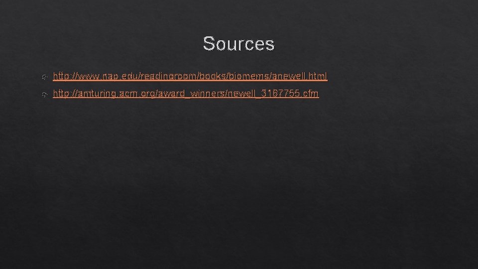 Sources http: //www. nap. edu/readingroom/books/biomems/anewell. html http: //amturing. acm. org/award_winners/newell_3167755. cfm 