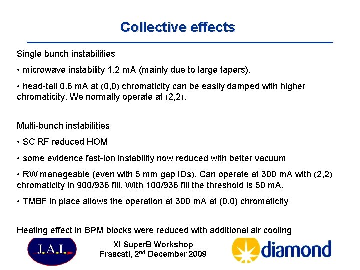 Collective effects Single bunch instabilities • microwave instability 1. 2 m. A (mainly due