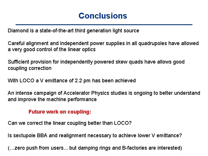 Conclusions Diamond is a state-of-the-art third generation light source Careful alignment and independent power
