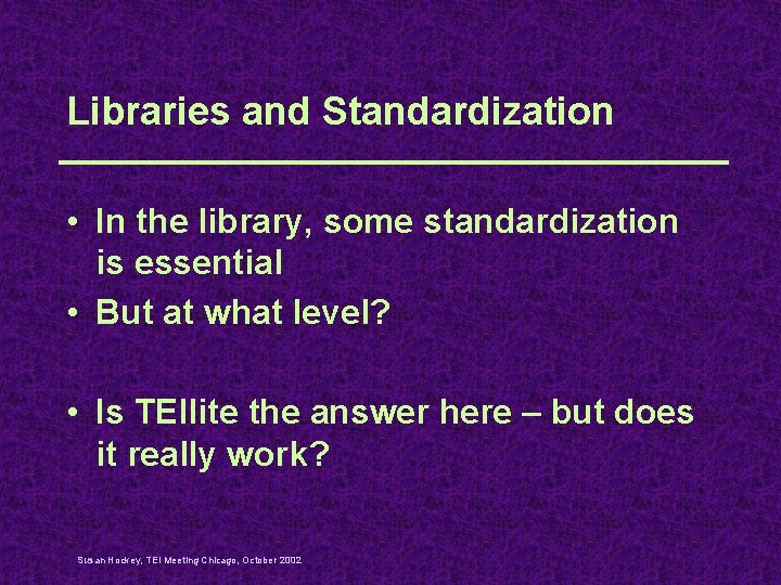 Libraries and Standardization • In the library, some standardization is essential • But at