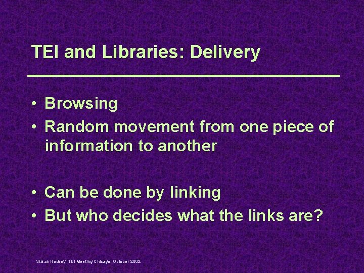 TEI and Libraries: Delivery • Browsing • Random movement from one piece of information