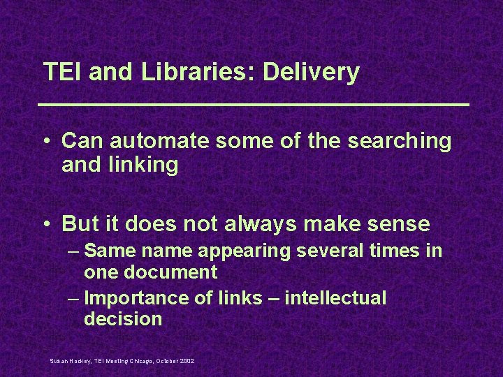 TEI and Libraries: Delivery • Can automate some of the searching and linking •