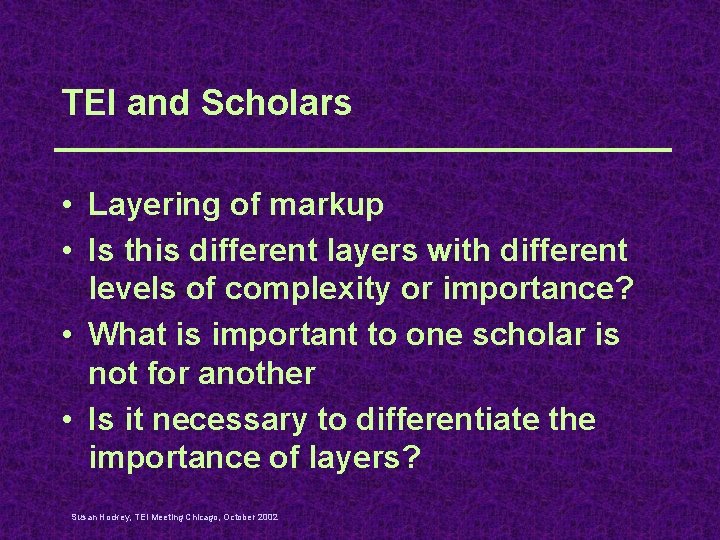 TEI and Scholars • Layering of markup • Is this different layers with different
