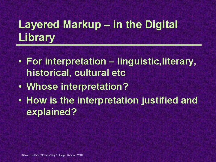 Layered Markup – in the Digital Library • For interpretation – linguistic, literary, historical,