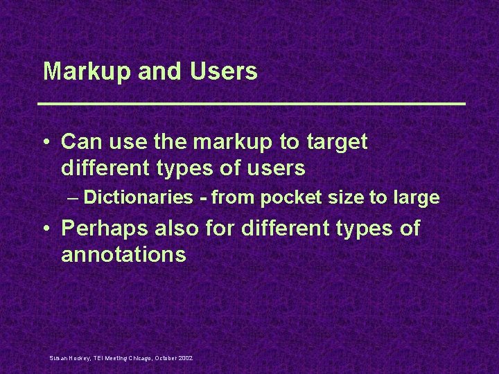 Markup and Users • Can use the markup to target different types of users