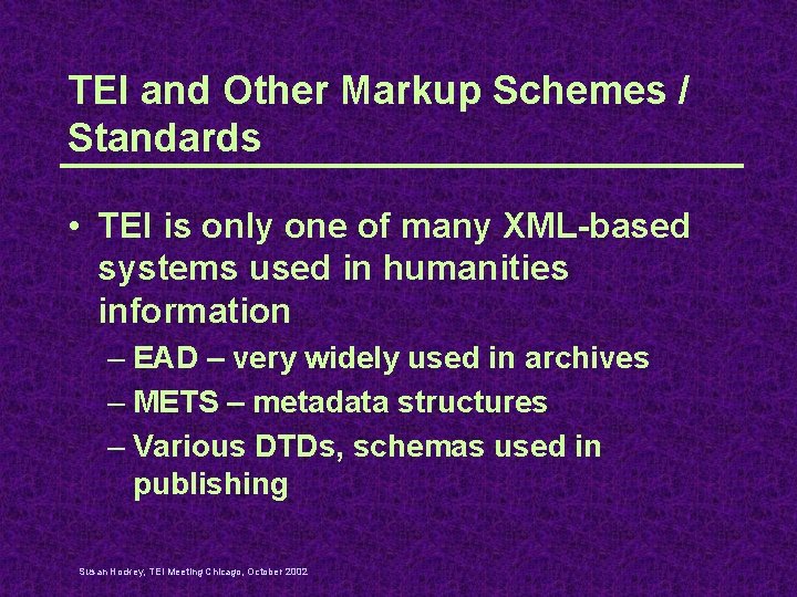 TEI and Other Markup Schemes / Standards • TEI is only one of many