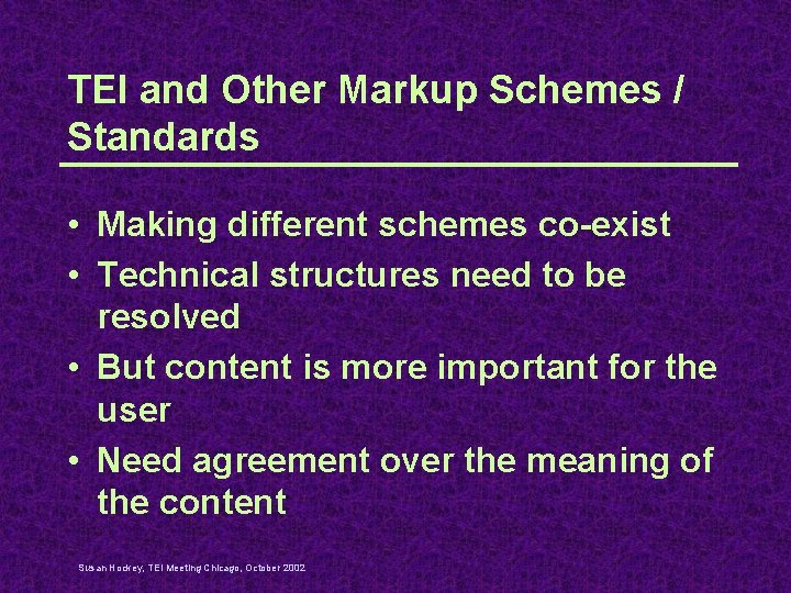 TEI and Other Markup Schemes / Standards • Making different schemes co-exist • Technical