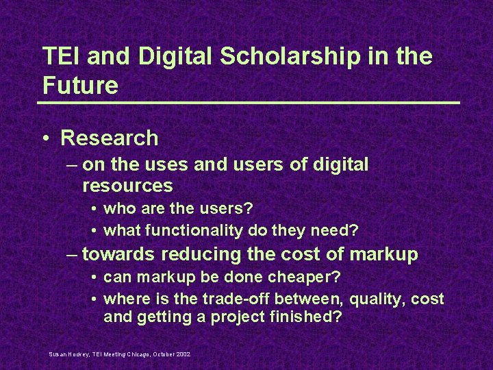 TEI and Digital Scholarship in the Future • Research – on the uses and