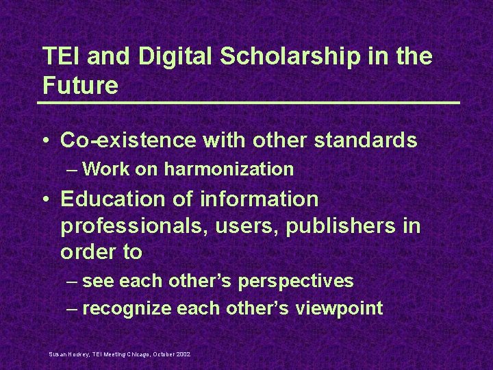 TEI and Digital Scholarship in the Future • Co-existence with other standards – Work