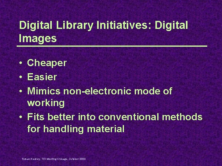 Digital Library Initiatives: Digital Images • Cheaper • Easier • Mimics non-electronic mode of