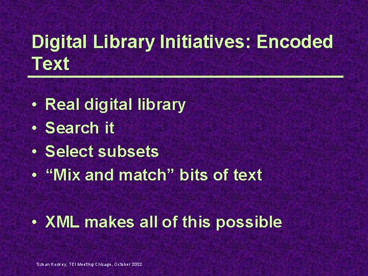 Digital Library Initiatives: Encoded Text • • Real digital library Search it Select subsets