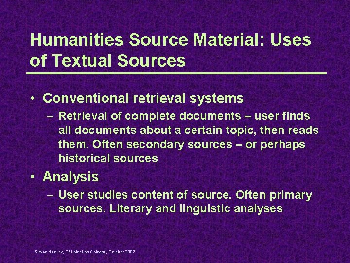 Humanities Source Material: Uses of Textual Sources • Conventional retrieval systems – Retrieval of