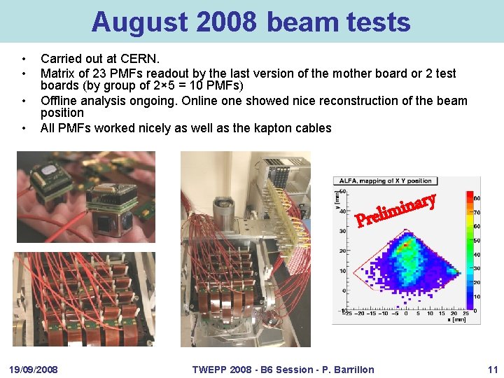 August 2008 beam tests • • Carried out at CERN. Matrix of 23 PMFs