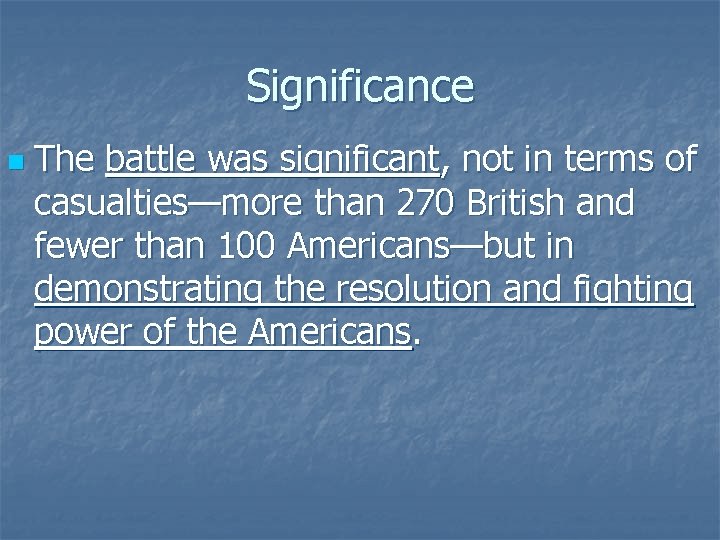 Significance n The battle was significant, not in terms of casualties—more than 270 British