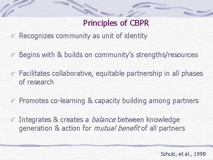 Principles of CBPR Recognizes community as unit of identity Begins with & builds on