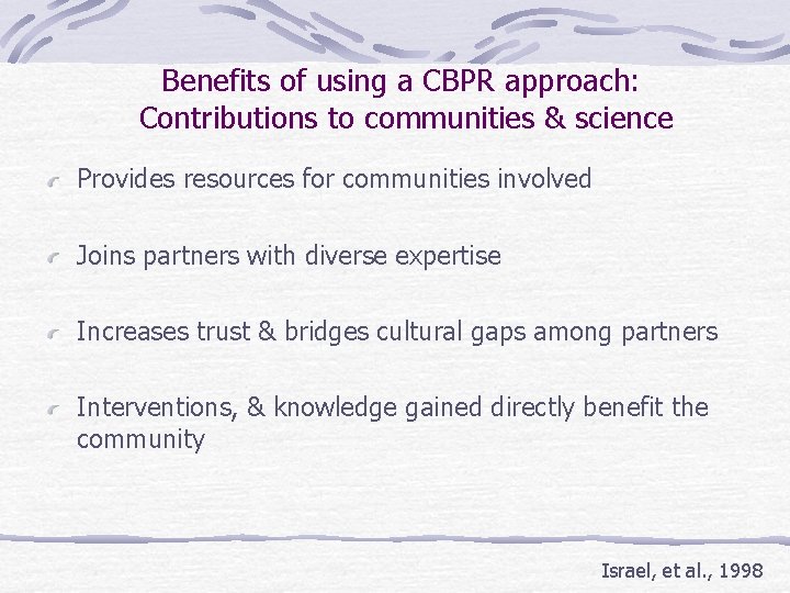 Benefits of using a CBPR approach: Contributions to communities & science Provides resources for