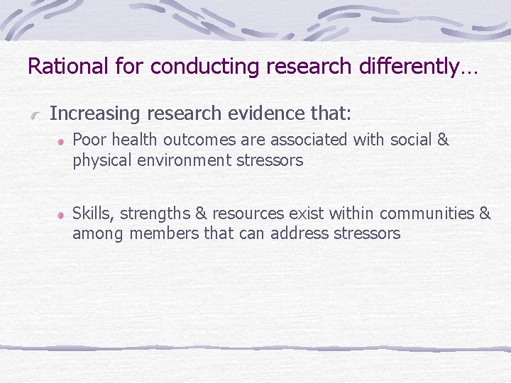 Rational for conducting research differently… Increasing research evidence that: Poor health outcomes are associated