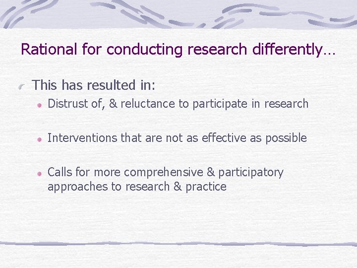 Rational for conducting research differently… This has resulted in: Distrust of, & reluctance to