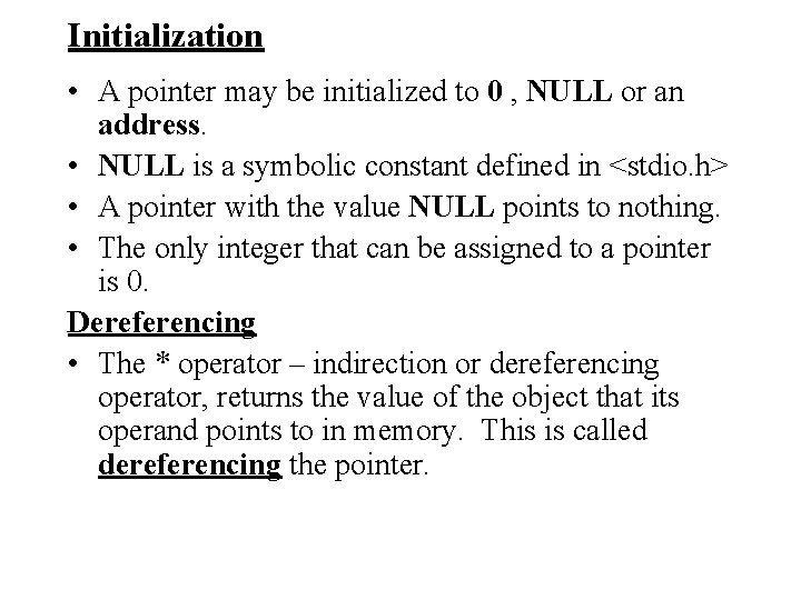 Initialization • A pointer may be initialized to 0 , NULL or an address.