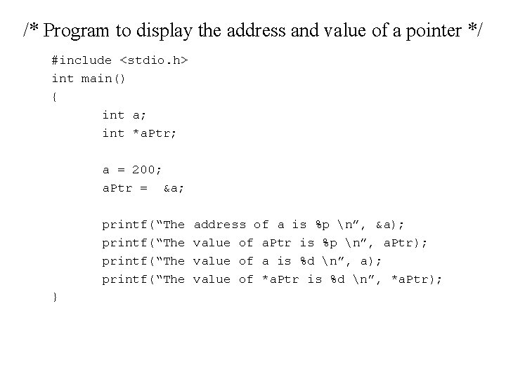 /* Program to display the address and value of a pointer */ #include <stdio.
