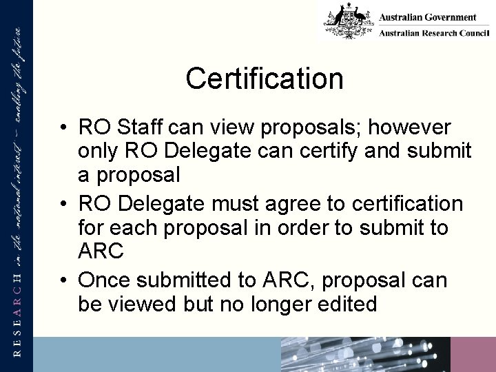 Certification • RO Staff can view proposals; however only RO Delegate can certify and