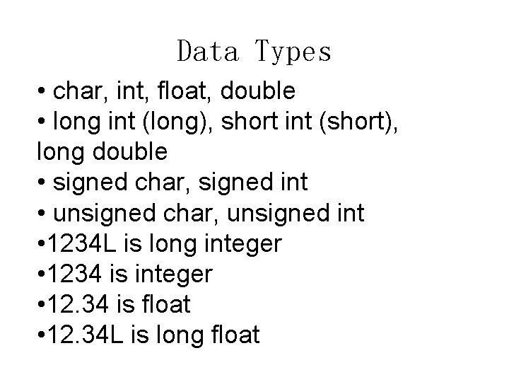 Data Types • char, int, float, double • long int (long), short int (short), Data Types • char, int, float, double • long int (long), short int (short),
