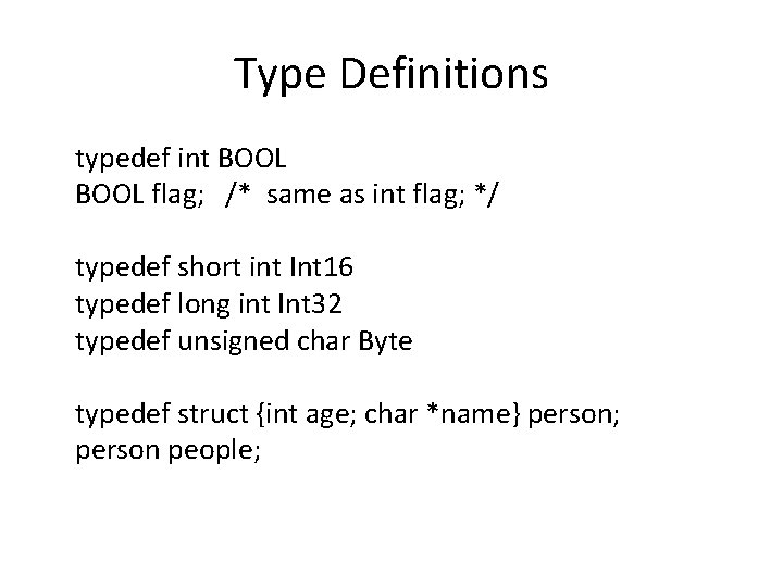 Type Definitions typedef int BOOL flag; /* same as int flag; */ typedef short