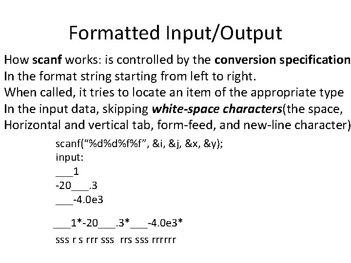 Formatted Input/Output How scanf works: is controlled by the conversion specification In the format