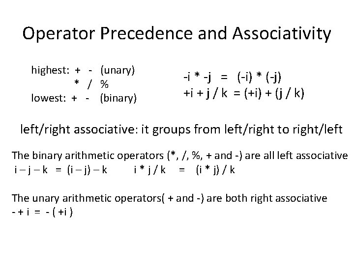 Operator Precedence and Associativity highest: + - (unary) * / % lowest: + -