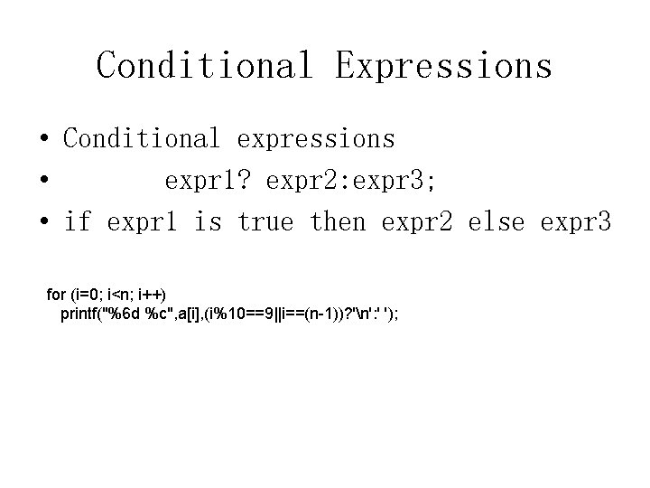 Conditional Expressions • Conditional expressions • expr 1? expr 2: expr 3; • if