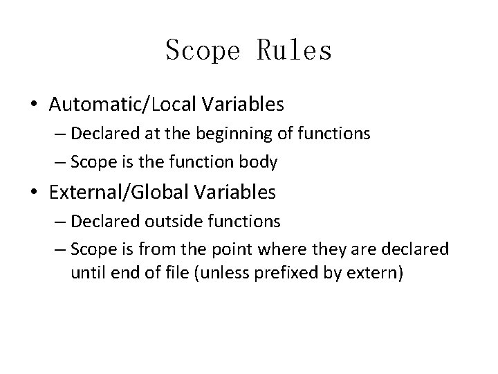 Scope Rules • Automatic/Local Variables – Declared at the beginning of functions – Scope
