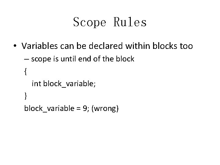 Scope Rules • Variables can be declared within blocks too – scope is until