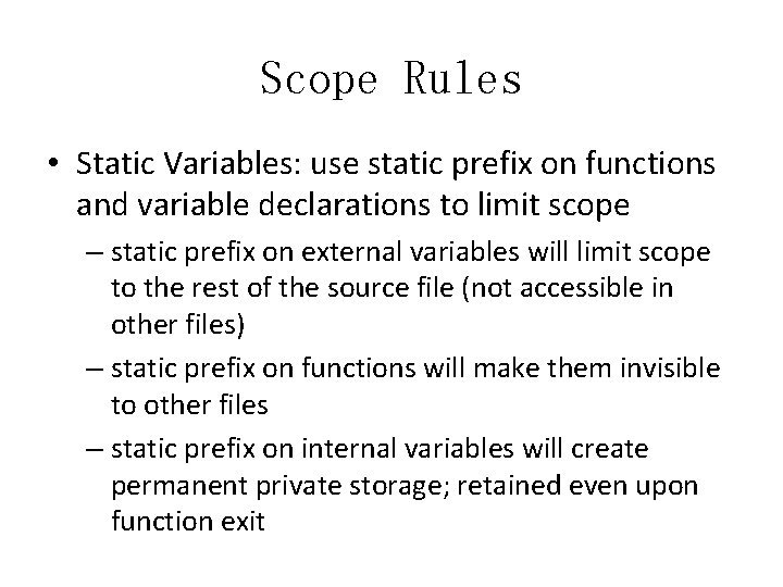 Scope Rules • Static Variables: use static prefix on functions and variable declarations to