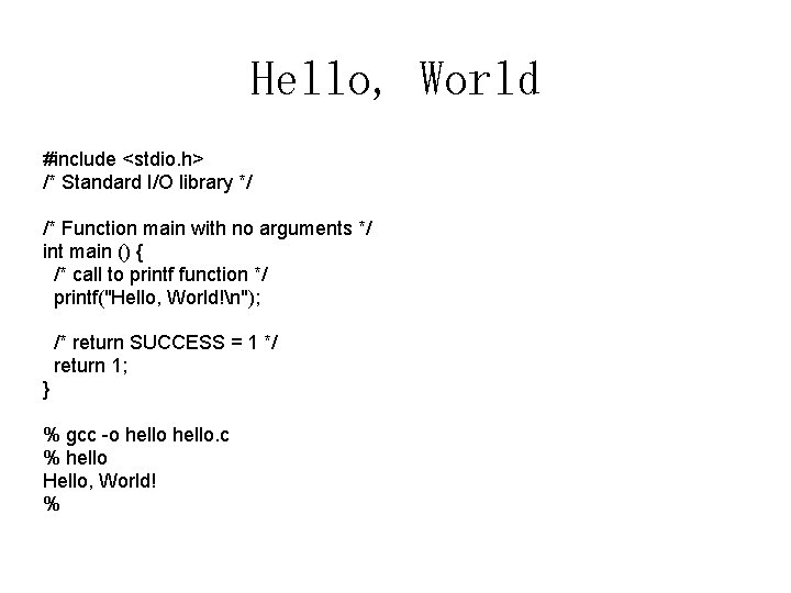 Hello, World #include <stdio. h> /* Standard I/O library */ /* Function main with