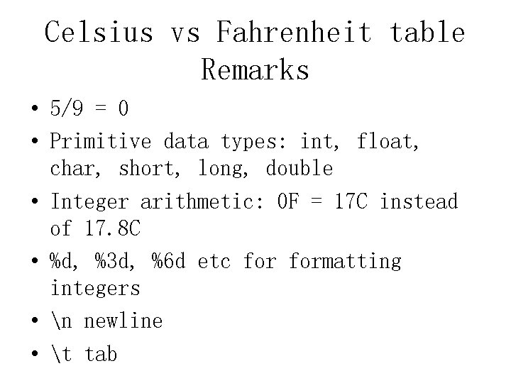 Celsius vs Fahrenheit table Remarks • 5/9 = 0 • Primitive data types: int,