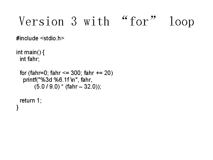 Version 3 with “for” loop #include <stdio. h> int main() { int fahr; for